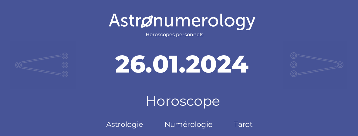 Horoscope pour anniversaire (jour de naissance): 26.01.2024 (26 Janvier 2024)
