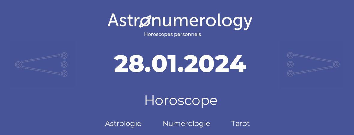 Horoscope pour anniversaire (jour de naissance): 28.01.2024 (28 Janvier 2024)