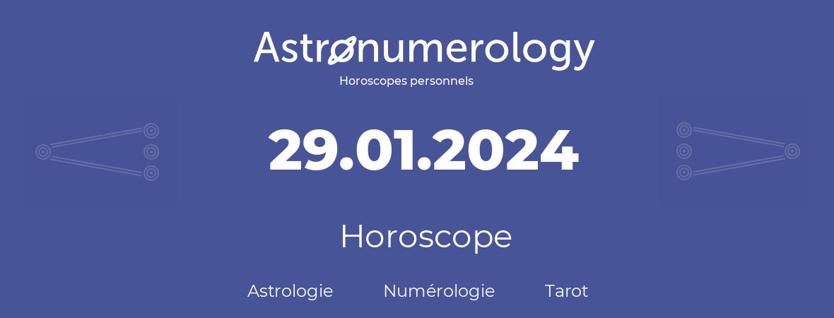 Horoscope pour anniversaire (jour de naissance): 29.01.2024 (29 Janvier 2024)