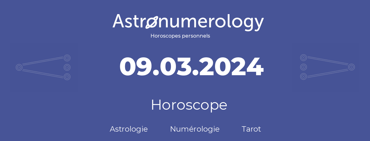 Horoscope pour anniversaire (jour de naissance): 09.03.2024 (9 Mars 2024)