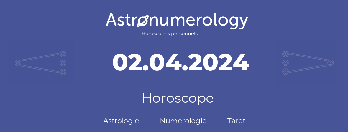 Horoscope pour anniversaire (jour de naissance): 02.04.2024 (2 Avril 2024)