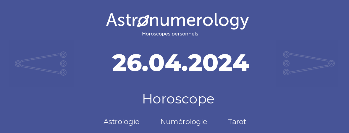 Horoscope pour anniversaire (jour de naissance): 26.04.2024 (26 Avril 2024)