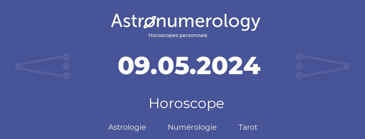 Horoscope pour anniversaire (jour de naissance): 09.05.2024 (9 Mai 2024)