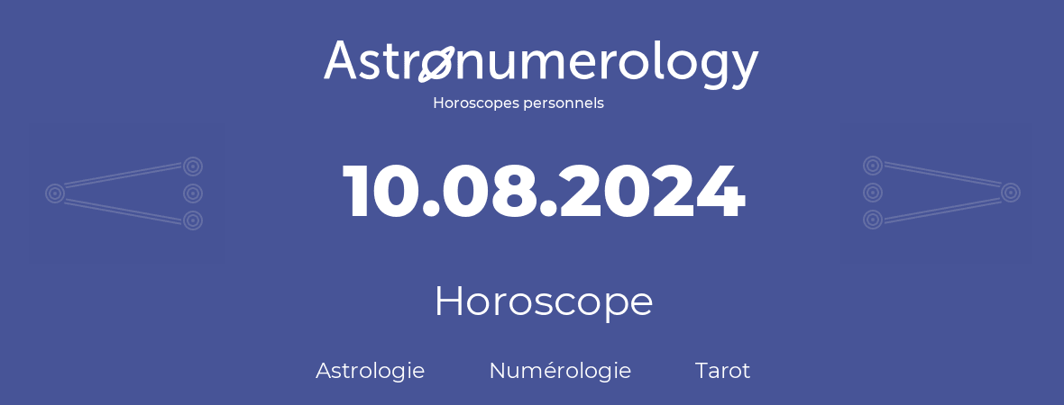 Horoscope pour anniversaire (jour de naissance): 10.08.2024 (10 Août 2024)