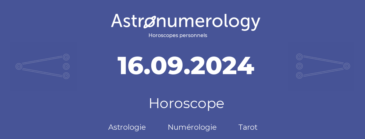 Horoscope pour anniversaire (jour de naissance): 16.09.2024 (16 Septembre 2024)