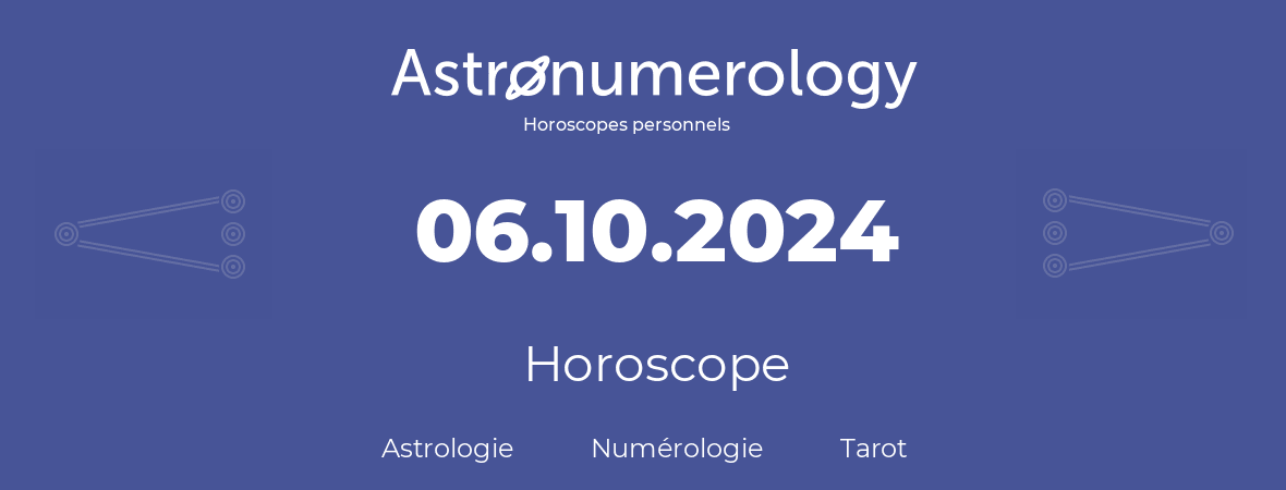 Horoscope pour anniversaire (jour de naissance): 06.10.2024 (6 Octobre 2024)