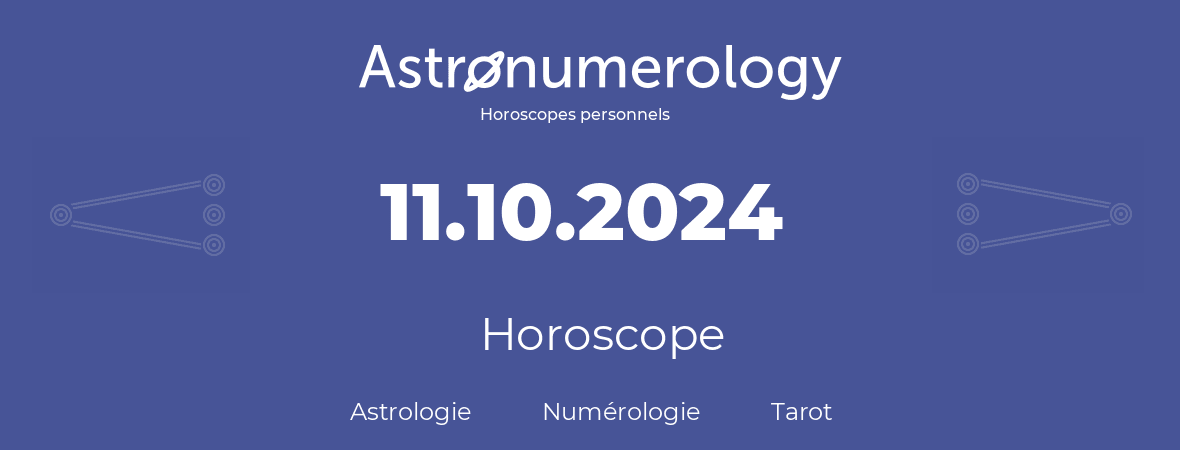 Horoscope pour anniversaire (jour de naissance): 11.10.2024 (11 Octobre 2024)