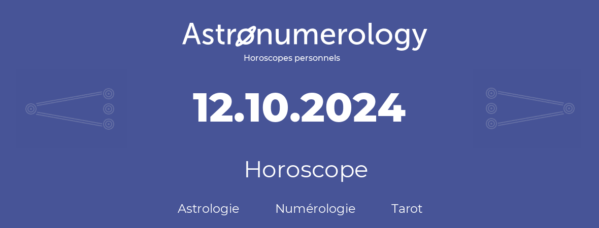 Horoscope pour anniversaire (jour de naissance): 12.10.2024 (12 Octobre 2024)