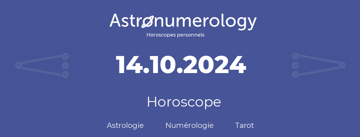 Horoscope pour anniversaire (jour de naissance): 14.10.2024 (14 Octobre 2024)