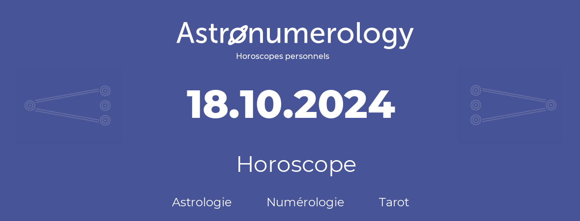 Horoscope pour anniversaire (jour de naissance): 18.10.2024 (18 Octobre 2024)