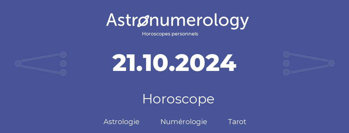 Horoscope pour anniversaire (jour de naissance): 21.10.2024 (21 Octobre 2024)
