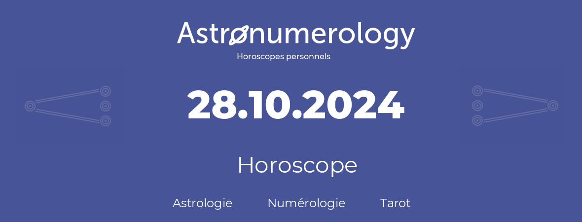 Horoscope pour anniversaire (jour de naissance): 28.10.2024 (28 Octobre 2024)
