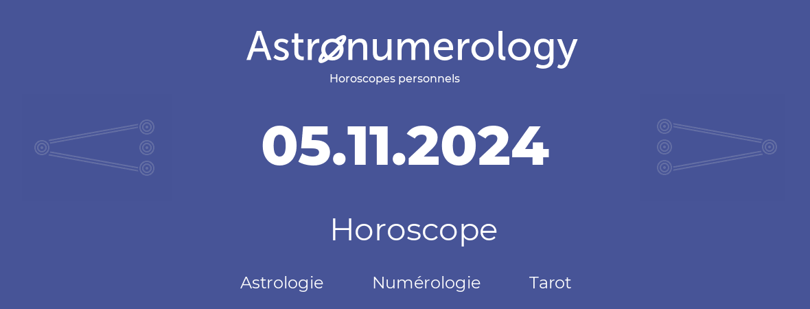 Horoscope pour anniversaire (jour de naissance): 05.11.2024 (05 Novembre 2024)