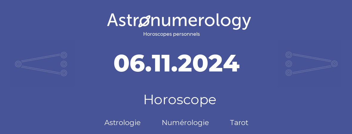 Horoscope pour anniversaire (jour de naissance): 06.11.2024 (06 Novembre 2024)