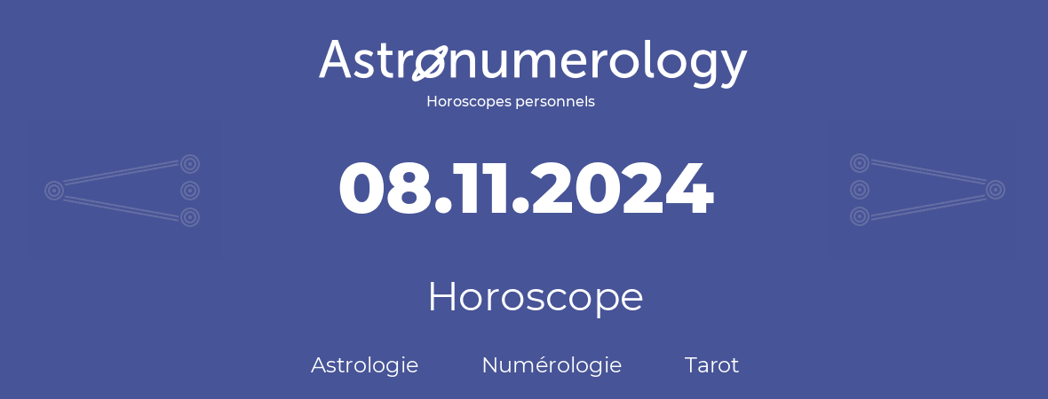 Horoscope pour anniversaire (jour de naissance): 08.11.2024 (08 Novembre 2024)