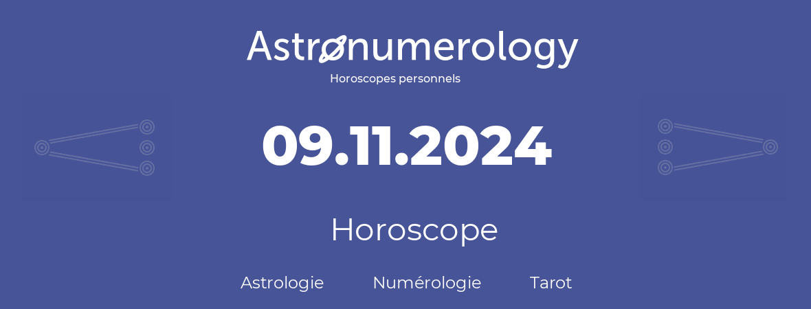 Horoscope pour anniversaire (jour de naissance): 09.11.2024 (09 Novembre 2024)