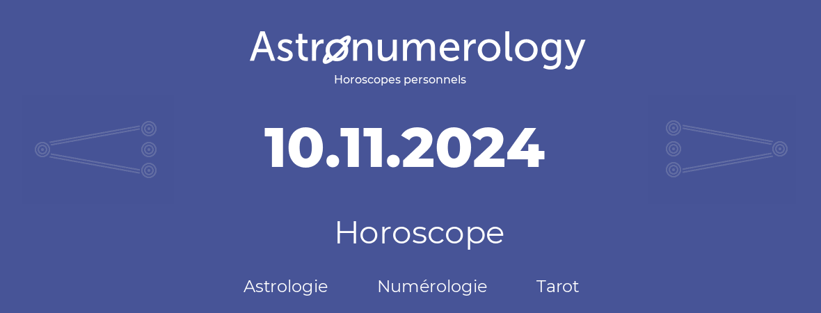 Horoscope pour anniversaire (jour de naissance): 10.11.2024 (10 Novembre 2024)