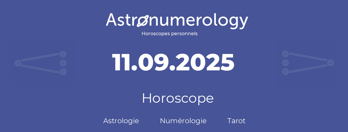 Horoscope pour anniversaire (jour de naissance): 11.09.2025 (11 Septembre 2025)