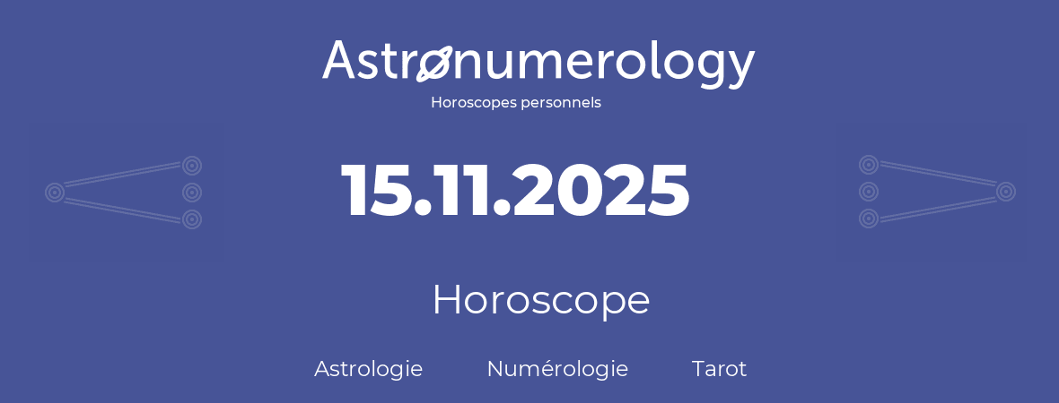 Horoscope pour anniversaire (jour de naissance): 15.11.2025 (15 Novembre 2025)