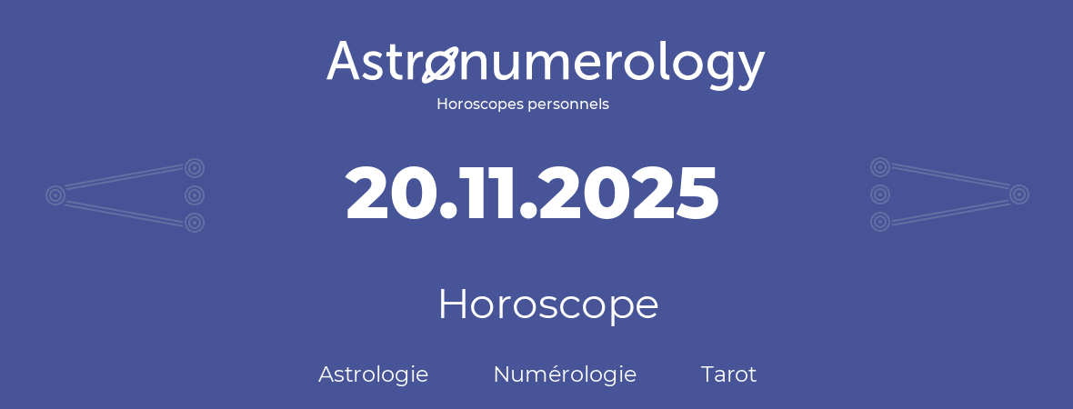 Horoscope pour anniversaire (jour de naissance): 20.11.2025 (20 Novembre 2025)