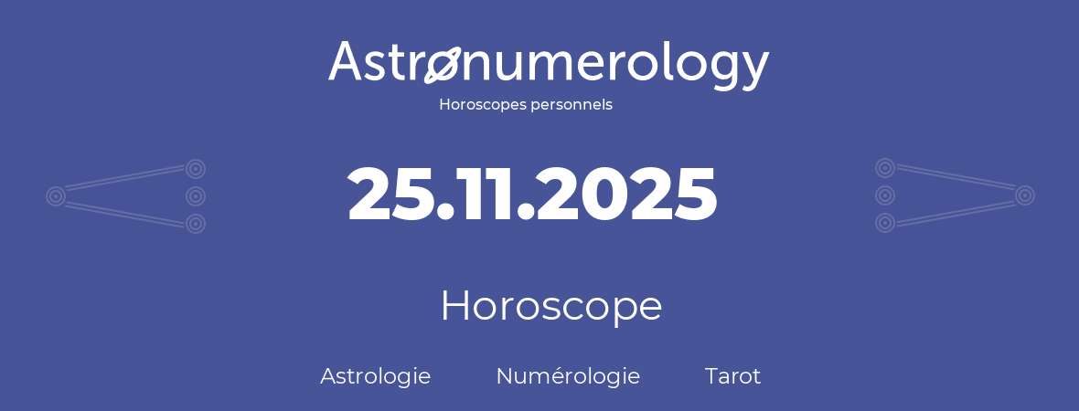 Horoscope pour anniversaire (jour de naissance): 25.11.2025 (25 Novembre 2025)
