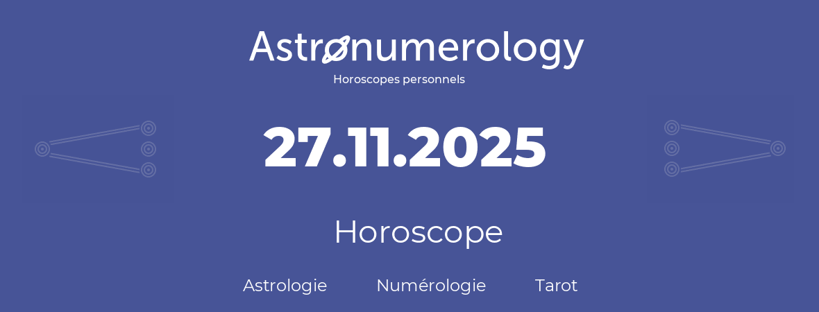 Horoscope pour anniversaire (jour de naissance): 27.11.2025 (27 Novembre 2025)