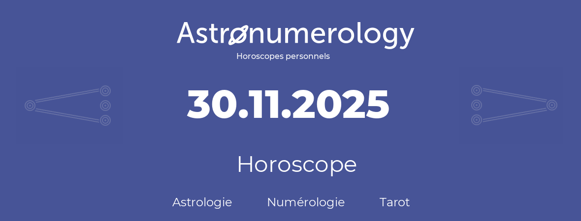 Horoscope pour anniversaire (jour de naissance): 30.11.2025 (30 Novembre 2025)