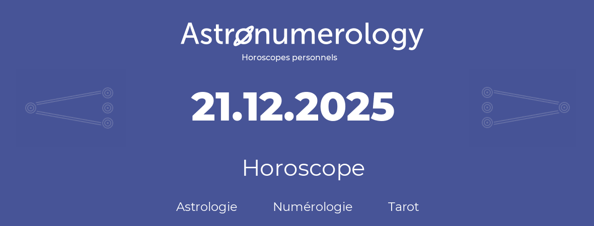 Horoscope pour anniversaire (jour de naissance): 21.12.2025 (21 Décembre 2025)