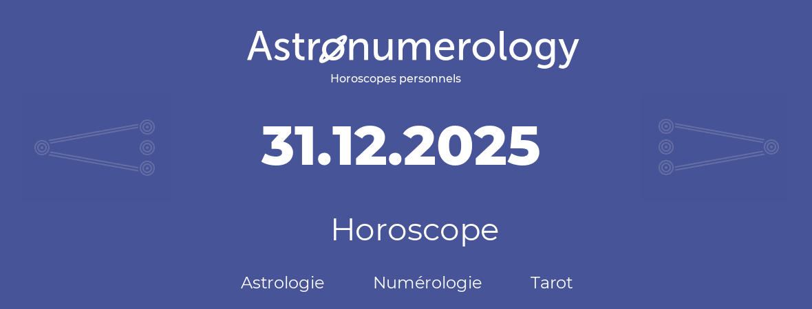 Horoscope pour anniversaire (jour de naissance): 31.12.2025 (31 Décembre 2025)