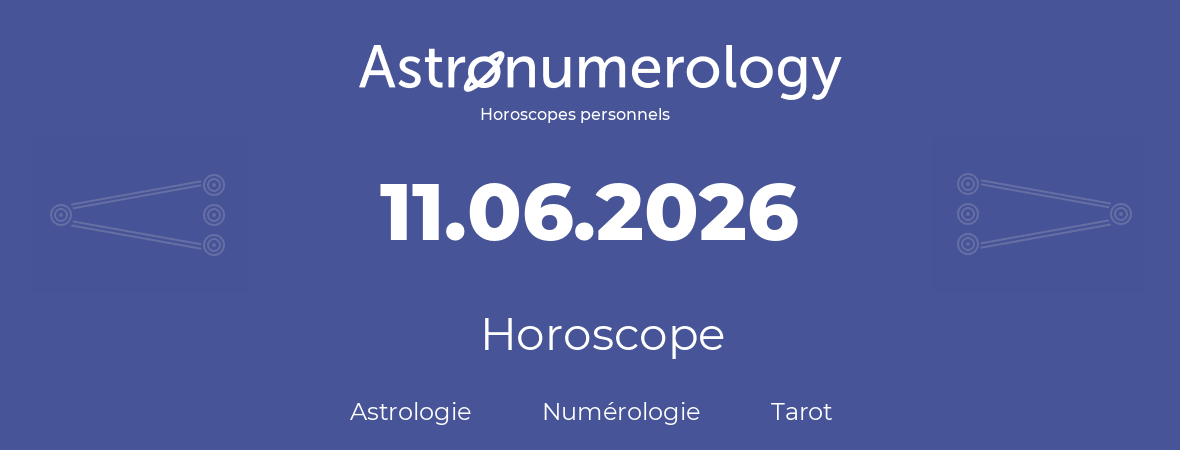 Horoscope pour anniversaire (jour de naissance): 11.06.2026 (11 Juin 2026)