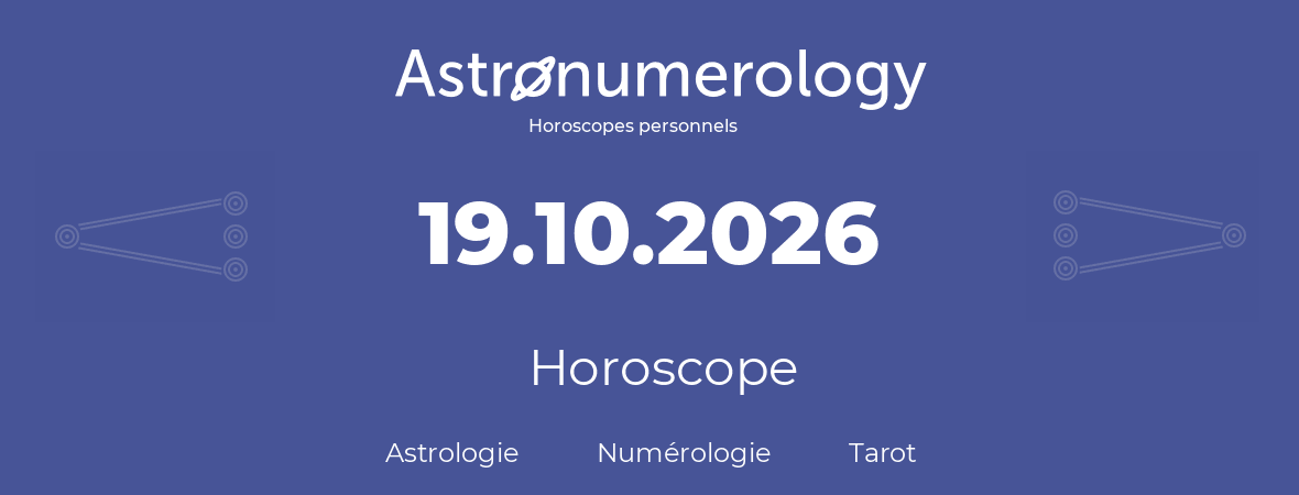 Horoscope pour anniversaire (jour de naissance): 19.10.2026 (19 Octobre 2026)