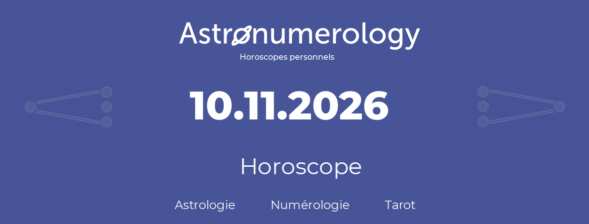 Horoscope pour anniversaire (jour de naissance): 10.11.2026 (10 Novembre 2026)