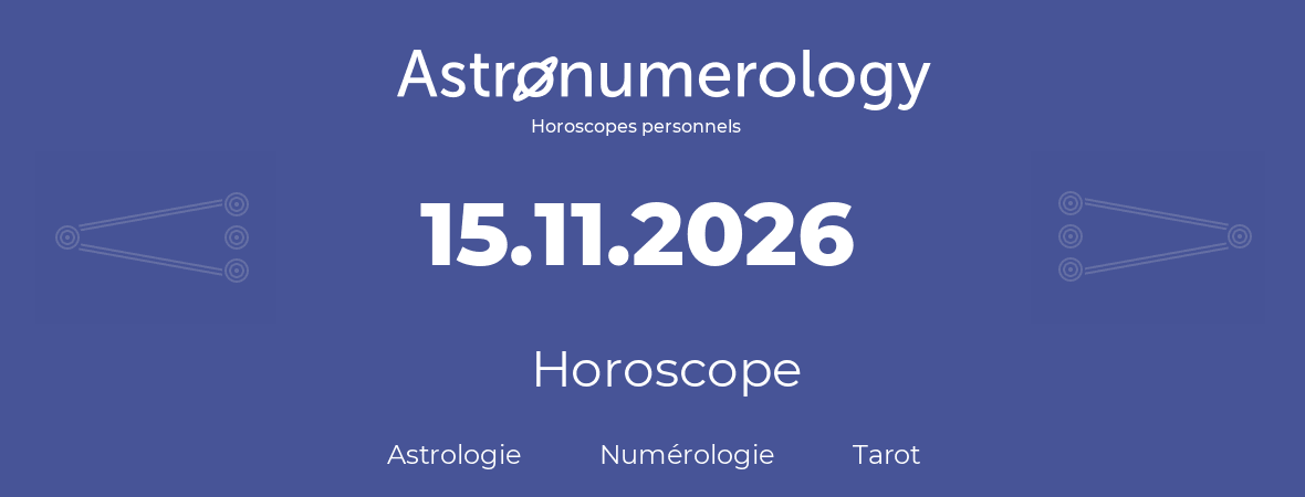 Horoscope pour anniversaire (jour de naissance): 15.11.2026 (15 Novembre 2026)