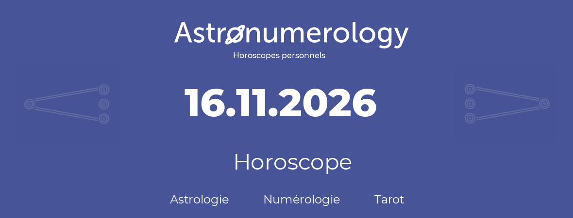 Horoscope pour anniversaire (jour de naissance): 16.11.2026 (16 Novembre 2026)