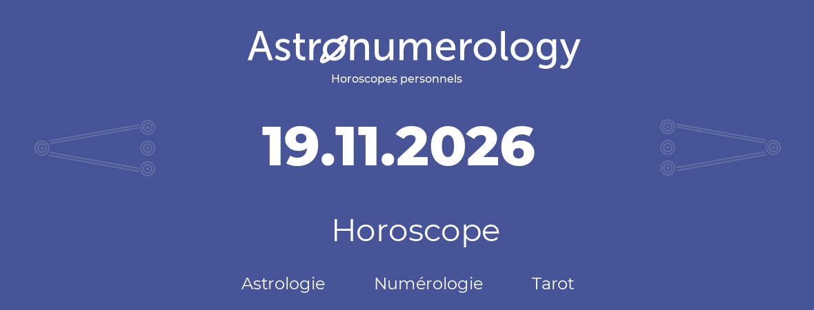 Horoscope pour anniversaire (jour de naissance): 19.11.2026 (19 Novembre 2026)