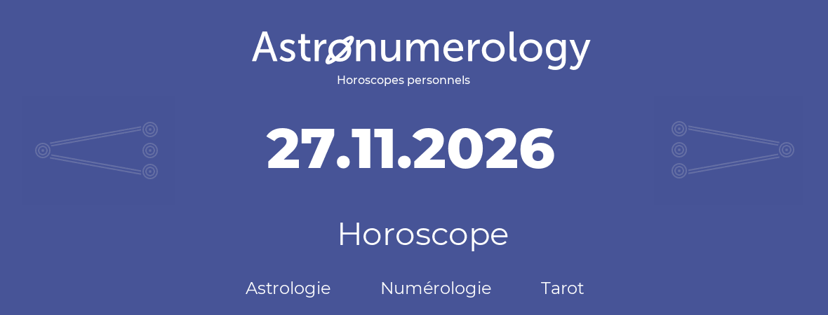 Horoscope pour anniversaire (jour de naissance): 27.11.2026 (27 Novembre 2026)