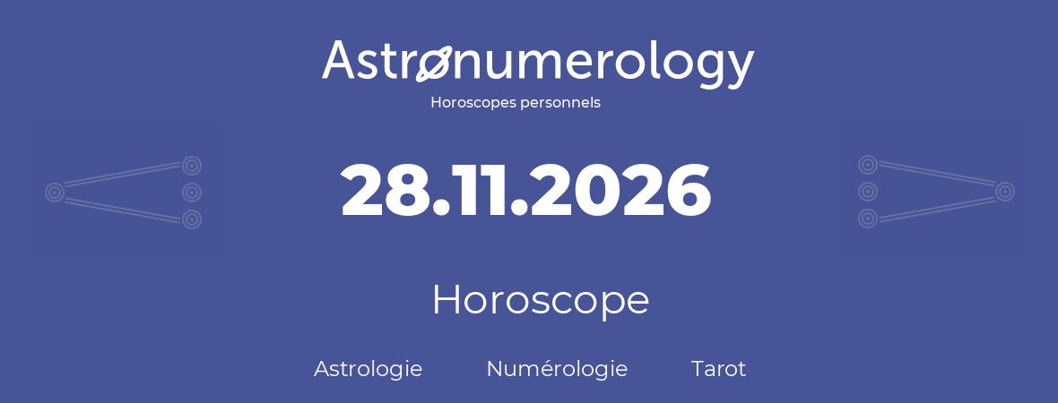 Horoscope pour anniversaire (jour de naissance): 28.11.2026 (28 Novembre 2026)