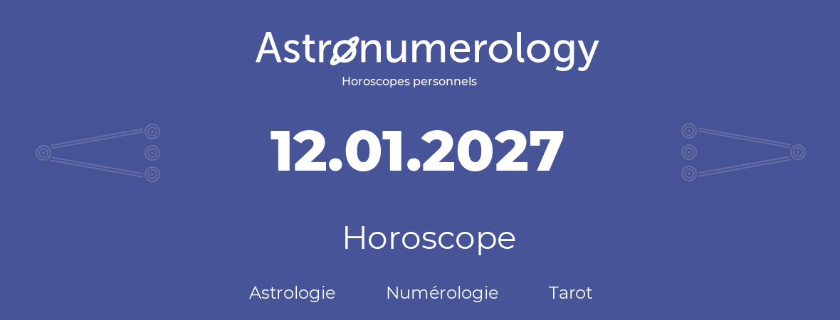 Horoscope pour anniversaire (jour de naissance): 12.01.2027 (12 Janvier 2027)
