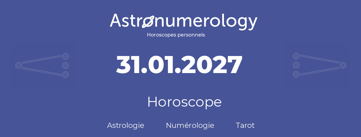 Horoscope pour anniversaire (jour de naissance): 31.01.2027 (31 Janvier 2027)