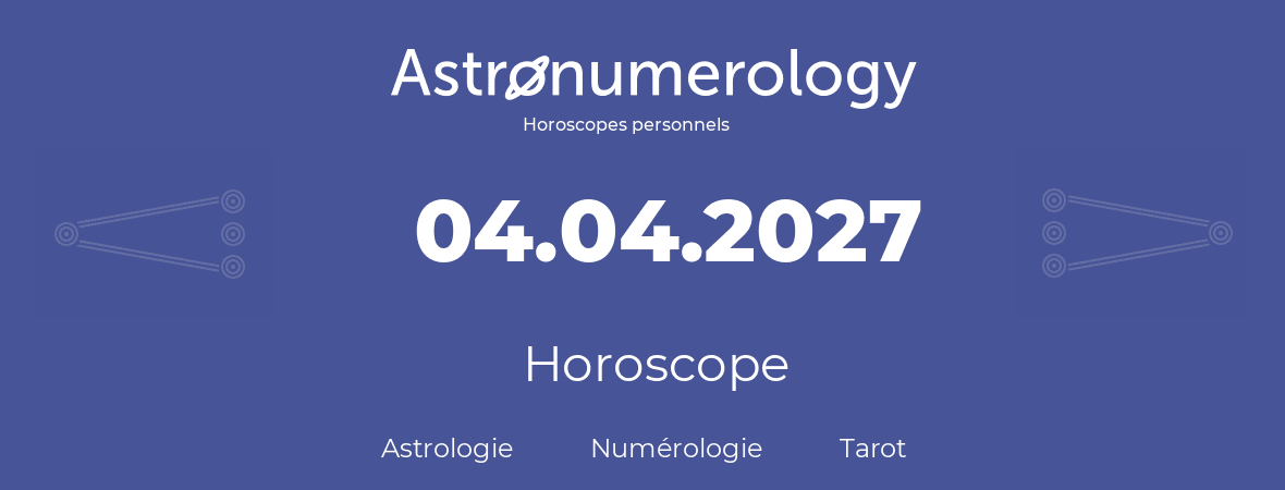 Horoscope pour anniversaire (jour de naissance): 04.04.2027 (04 Avril 2027)
