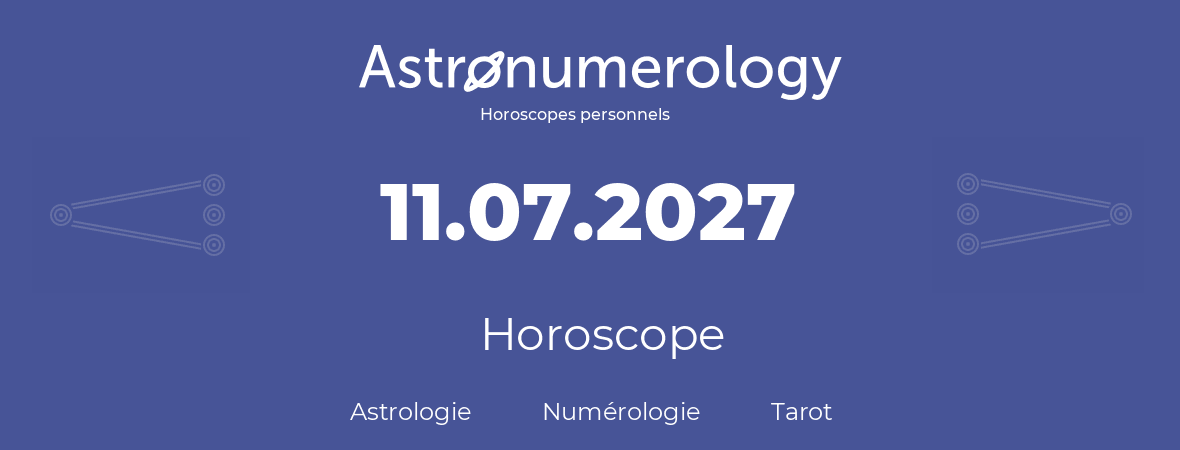 Horoscope pour anniversaire (jour de naissance): 11.07.2027 (11 Juillet 2027)