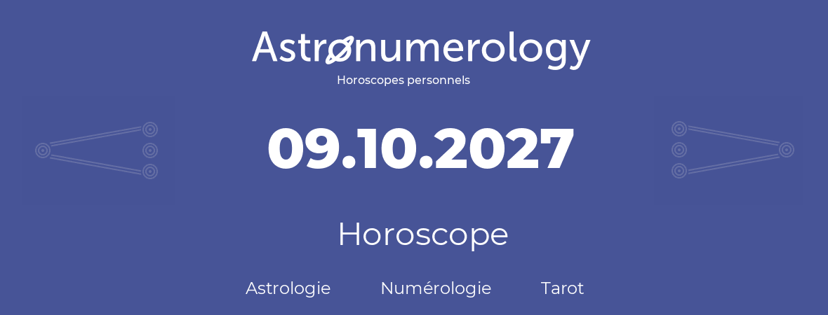 Horoscope pour anniversaire (jour de naissance): 09.10.2027 (9 Octobre 2027)