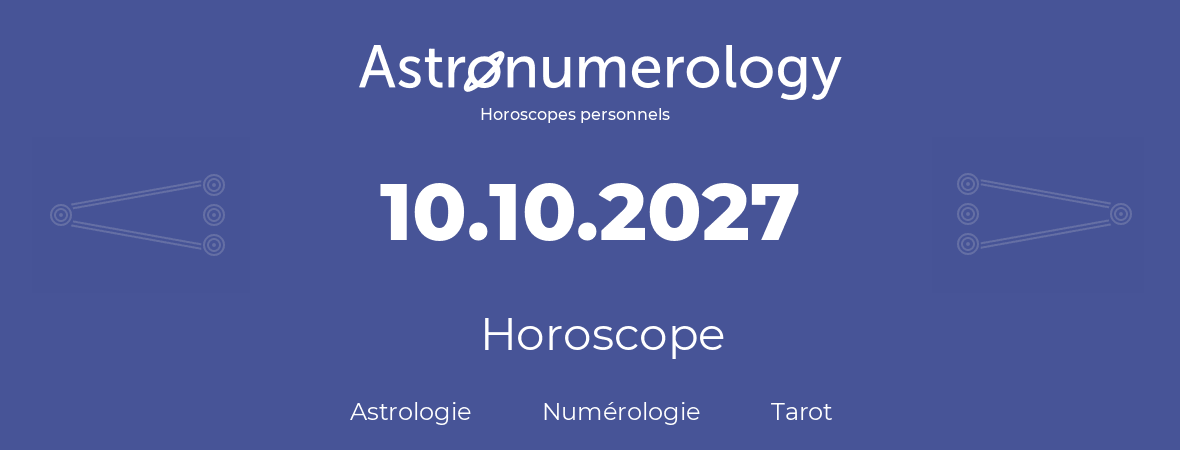 Horoscope pour anniversaire (jour de naissance): 10.10.2027 (10 Octobre 2027)