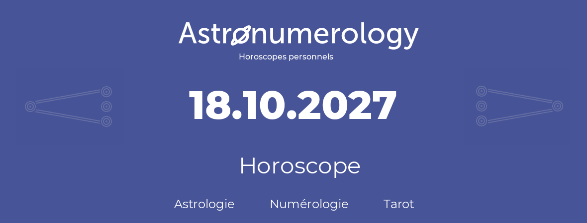 Horoscope pour anniversaire (jour de naissance): 18.10.2027 (18 Octobre 2027)