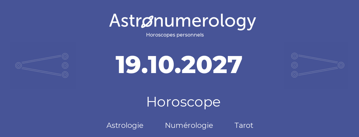 Horoscope pour anniversaire (jour de naissance): 19.10.2027 (19 Octobre 2027)