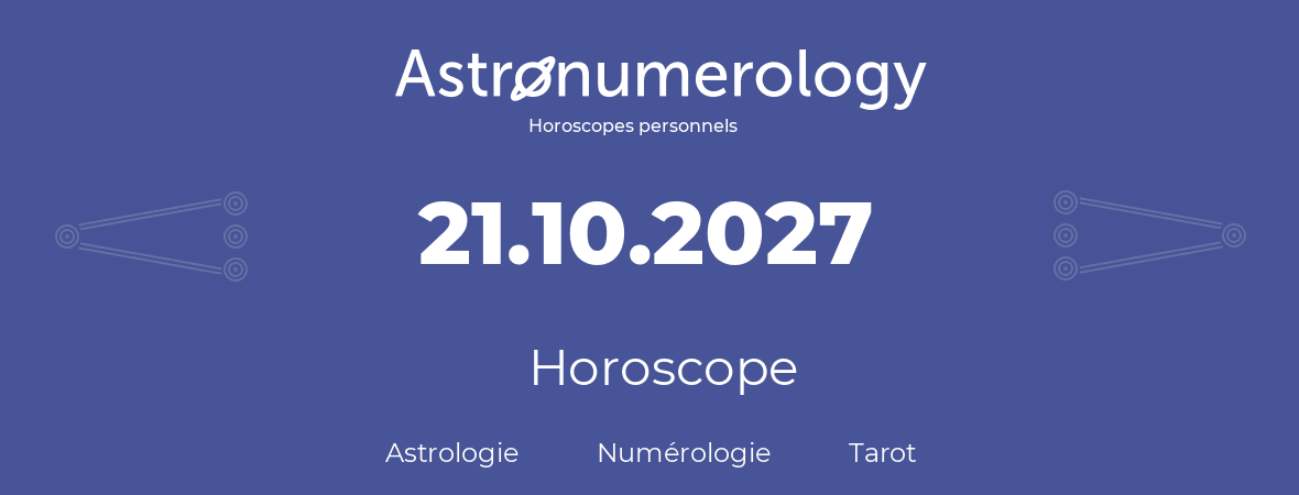 Horoscope pour anniversaire (jour de naissance): 21.10.2027 (21 Octobre 2027)