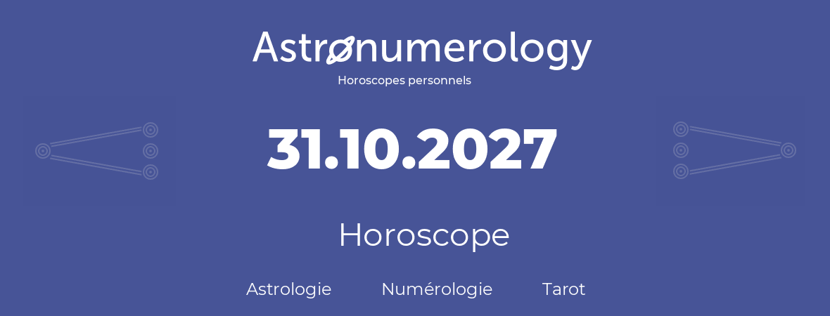 Horoscope pour anniversaire (jour de naissance): 31.10.2027 (31 Octobre 2027)
