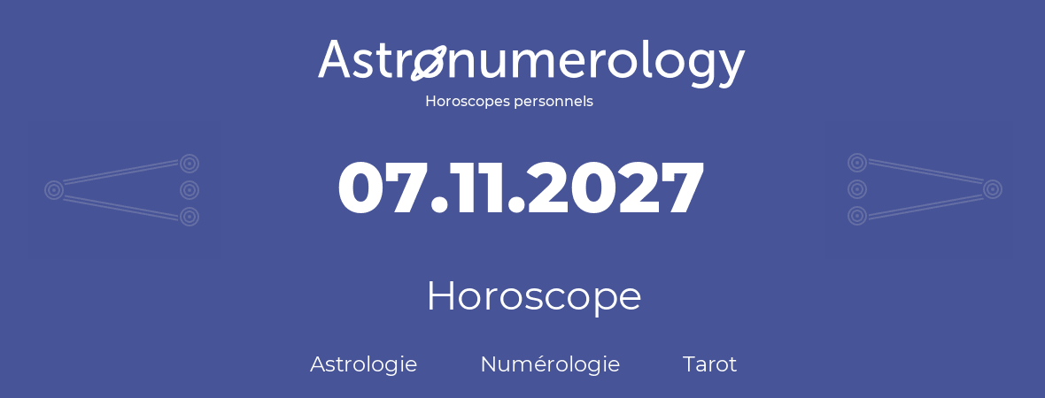 Horoscope pour anniversaire (jour de naissance): 07.11.2027 (07 Novembre 2027)