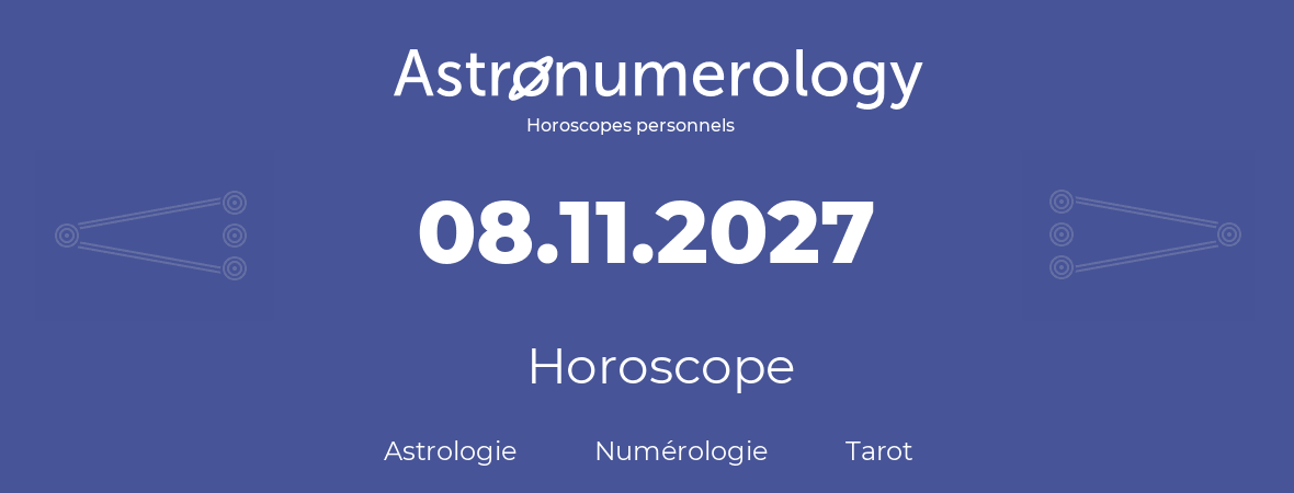 Horoscope pour anniversaire (jour de naissance): 08.11.2027 (8 Novembre 2027)