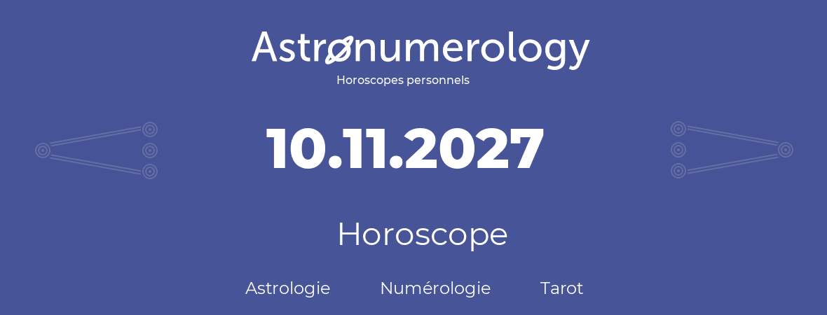 Horoscope pour anniversaire (jour de naissance): 10.11.2027 (10 Novembre 2027)